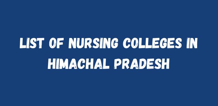 List Of Nursing Colleges In Himachal Pradesh 2024 25 List