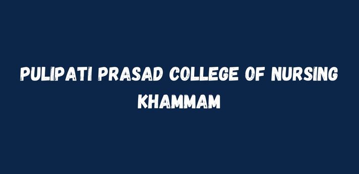 Pulipati Prasad College of Nursing Khammam