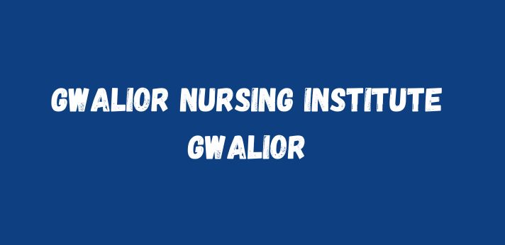 Gwalior Nursing Institute Gwalior