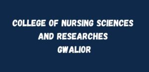 College of Nursing Sciences and Researches Gwalior