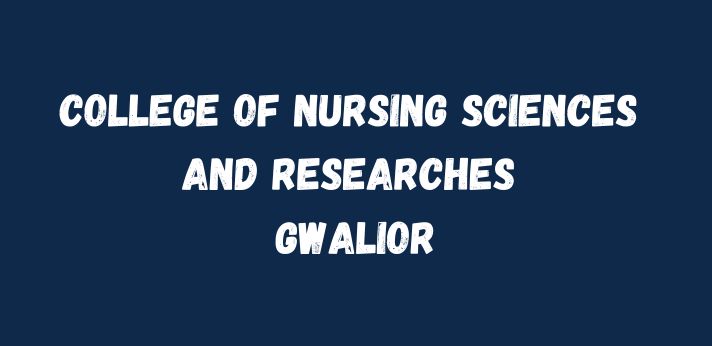 College of Nursing Sciences and Researches Gwalior