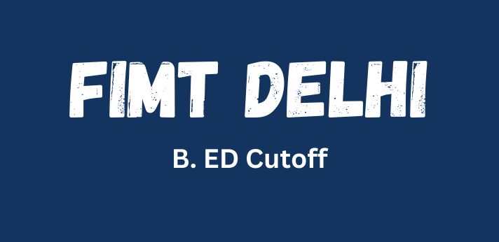 FIMT Delhi B.ED Cutoff