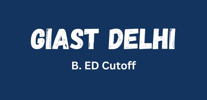 GIAST Delhi B.Ed Cutoff