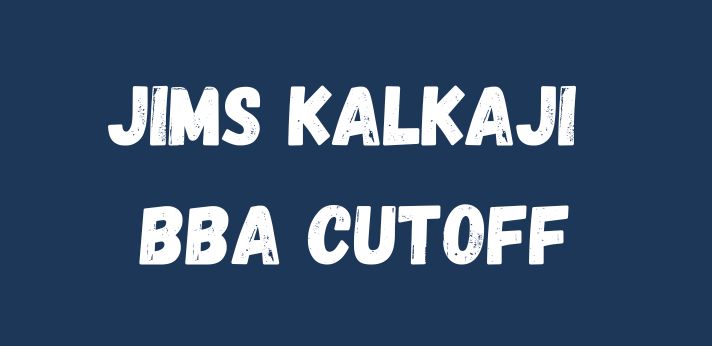 JIMS Kalkaji BBA Cutoff