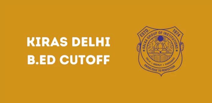 Kalka Institute for Research and Advanced Studies Delhi B.Ed Cutoff 2024-25: 2023, 2022, 2021, 2020, 2019 Cutoff etc.