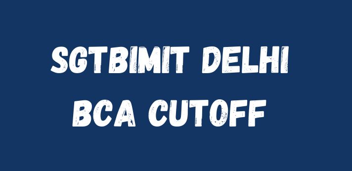 SGTBIMIT Delhi BCA Cutoff