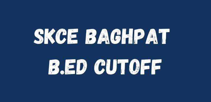 SKCE Baghpat B.Ed Cutoff