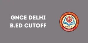 GNCE Delhi B.Ed Cutoff