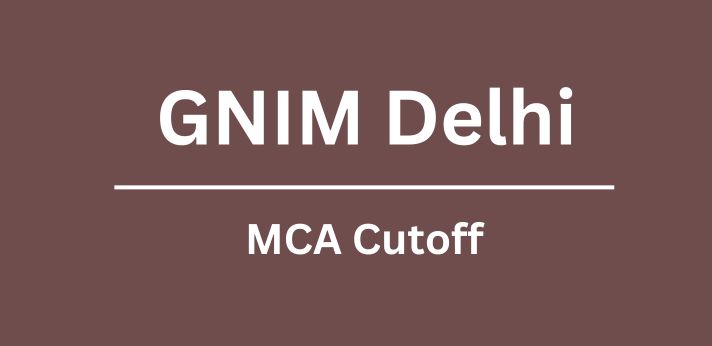 GNIM Delhi MCA Cutoff