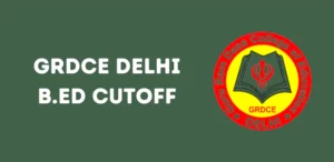 GRDCE Delhi B.Ed Cutoff