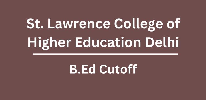 St. Lawrence College of Higher Education Delhi B.Ed Cutoff