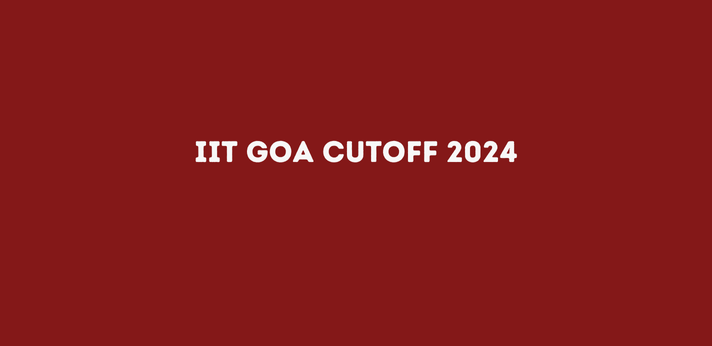 IIT Goa Cutoff 2024