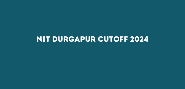 NIT Durgapur Cutoff 2024