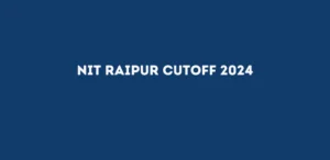 NIT Raipur Cutoff