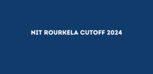 NIT Rourkela Cutoff