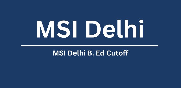 MSI Delhi B.Ed Cutoff