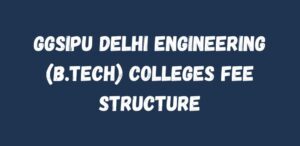 GGSIPU Delhi Engineering (B.Tech) Colleges Fee Structure