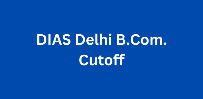 DIAS Delhi B.Com. Cutoff