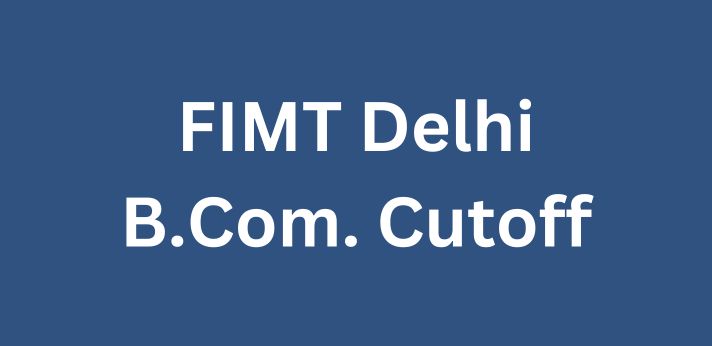 FIMT Delhi B.Com. Cutoff