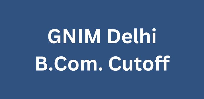 GNIM Delhi B.Com. Cutoff