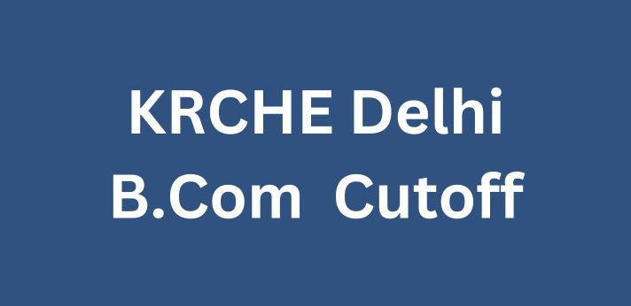 KRCHE Delhi B.Com. Cutoff