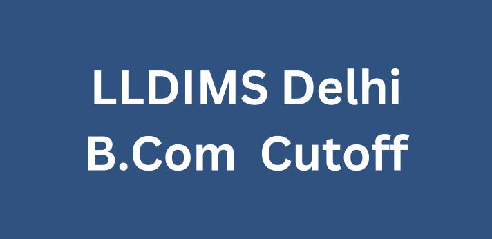 LLDIMS Delhi B.Com. Cutoff
