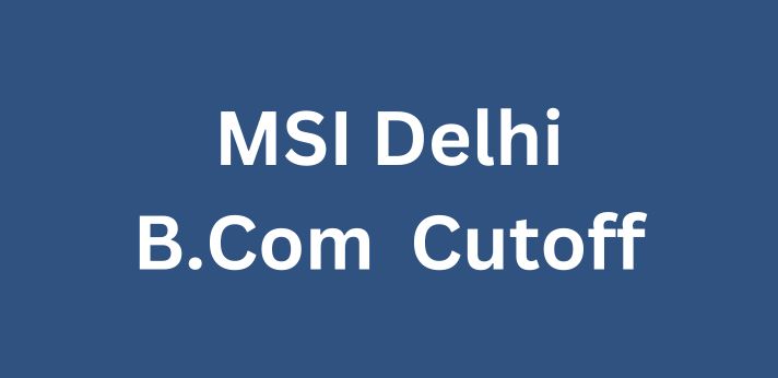 MSI Delhi B.Com. Cutoff