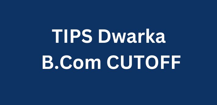 TIPS Dwarka B.Com CUTOFF