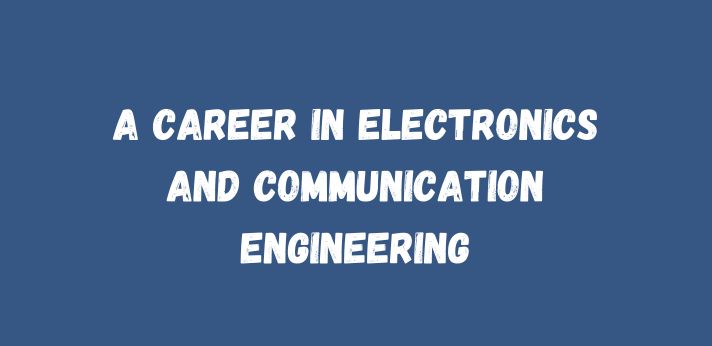 A career in Electronics and Communication Engineering