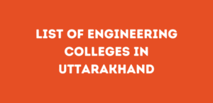 List of Engineering Colleges in Uttarakhand