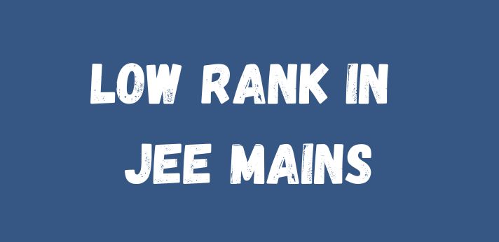 Low Rank in JEE Mains