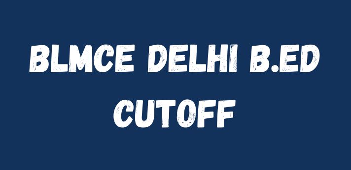 BLMCE Delhi B.Ed Cutoff
