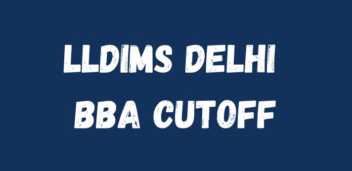 LLDIMS Delhi BBA Cutoff