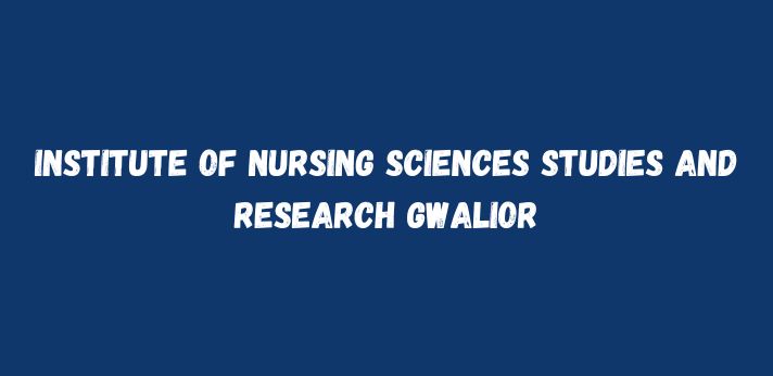 Institute of Nursing Sciences Studies and Research Gwalior