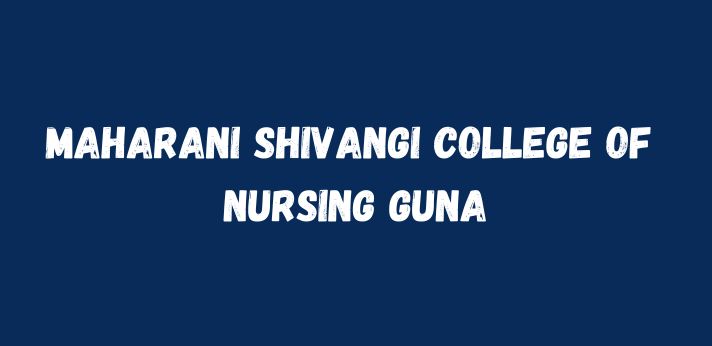 Maharani Shivangi College of Nursing Guna