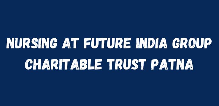 Nursing at Future India Group Charitable Trust Patna