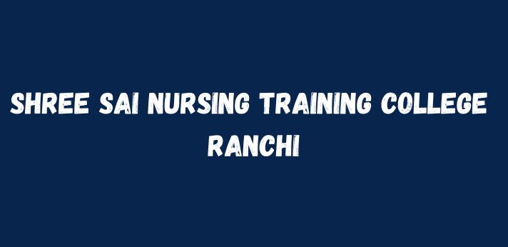 Shree Sai Nursing Training College Ranchi