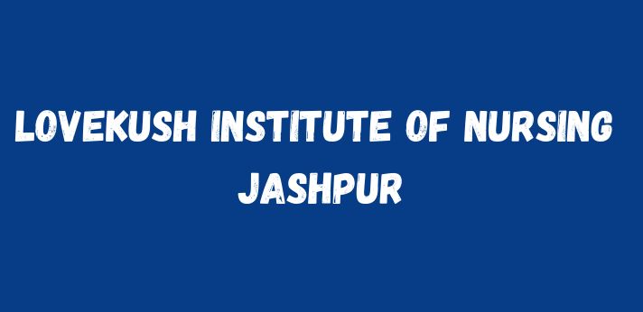 Lovekush Institute of Nursing Jashpur