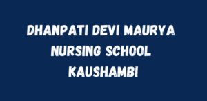 Dhanpati Devi Maurya Nursing School Kaushambi