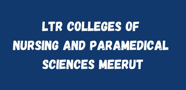 LTR Colleges of Nursing and Paramedical Sciences Meerut