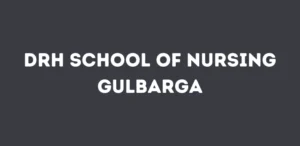 DRH School of Nursing Gulbarga 2024-25: Admission, Course, Fees, Syllabus, Placement etc.