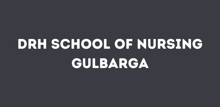 DRH School of Nursing Gulbarga 2024-25: Admission, Course, Fees, Syllabus, Placement etc.