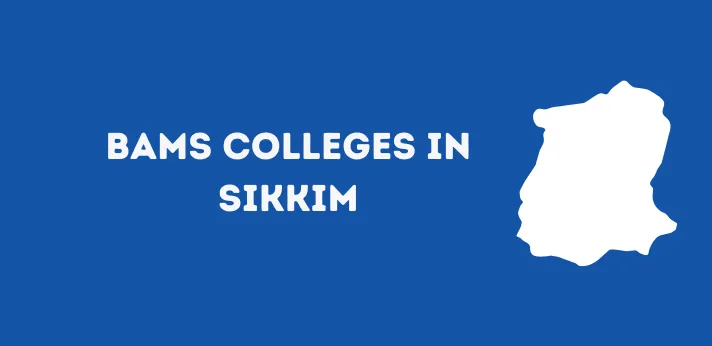 List of BAMS Colleges in Sikkim