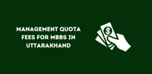 Management Quota Fees for MBBS in Uttarakhand