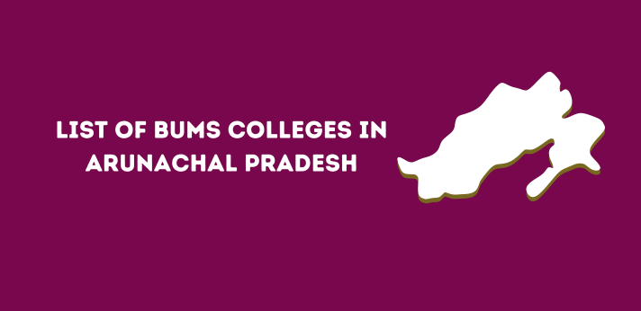 List of BUMS Colleges in Arunachal Pradesh