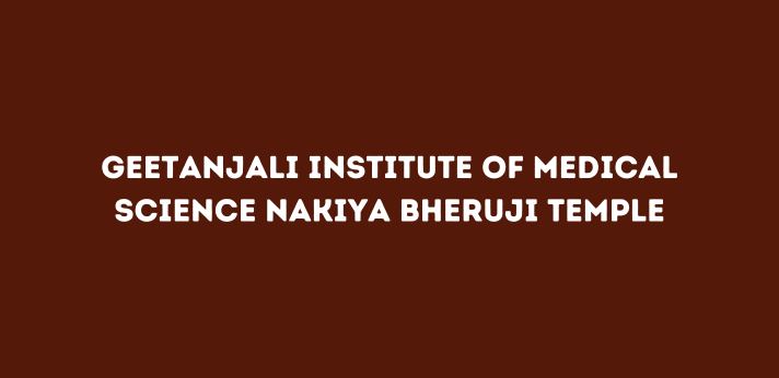 Geetanjali Institute of Medical Science Nakiya Bheruji Temple