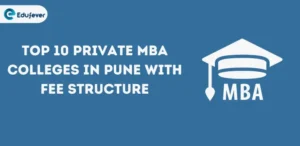 Top 10 Private MBA Colleges in Pune With Fee Structure in 2024-25: Admission, Exams, Placement etc.