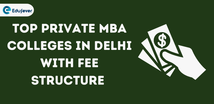 Top Private MBA Colleges in Delhi with Fee Structure