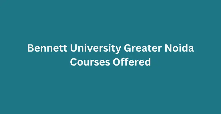 Bennett University Greater Noida Courses Offered