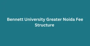 Bennett University Greater Noida Fee Structure 2024-25: UG, PG, Hostel etc.